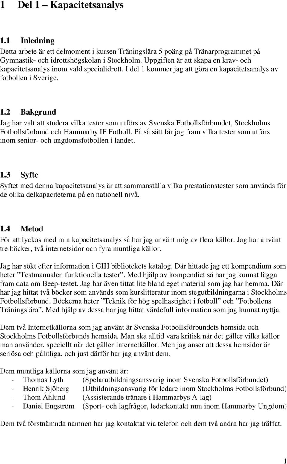 kommer jag att göra en kapacitetsanalys av fotbollen i Sverige. 1.