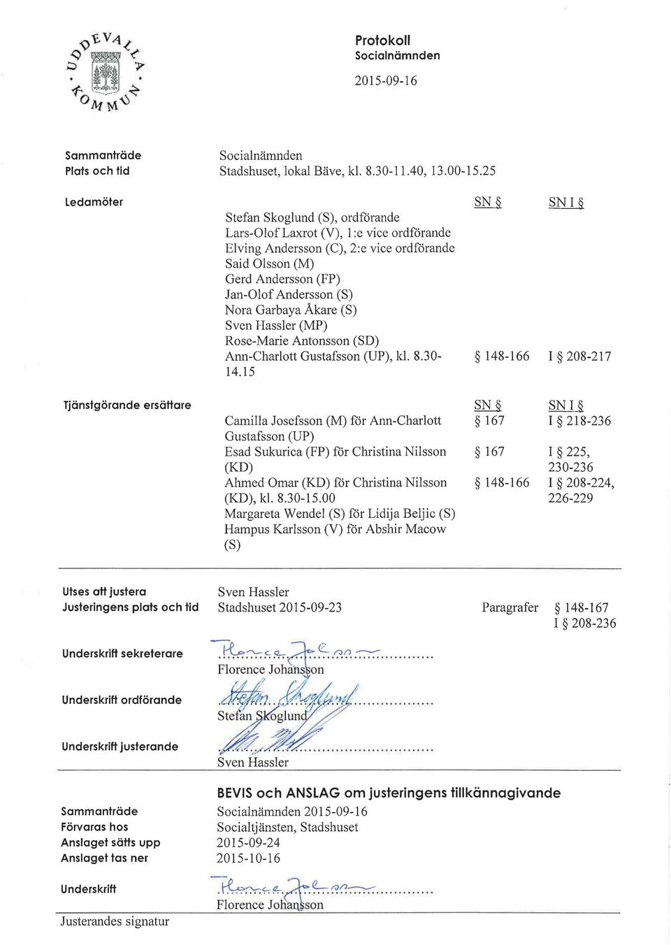 Nora Garbaya Åkare (S) Sven Hassler (MP) Rose-Marie Arrtonsson (SD) Ann-Charlott Gustafsson (UP), kl. 8.30-148-166 I 208-217 14.