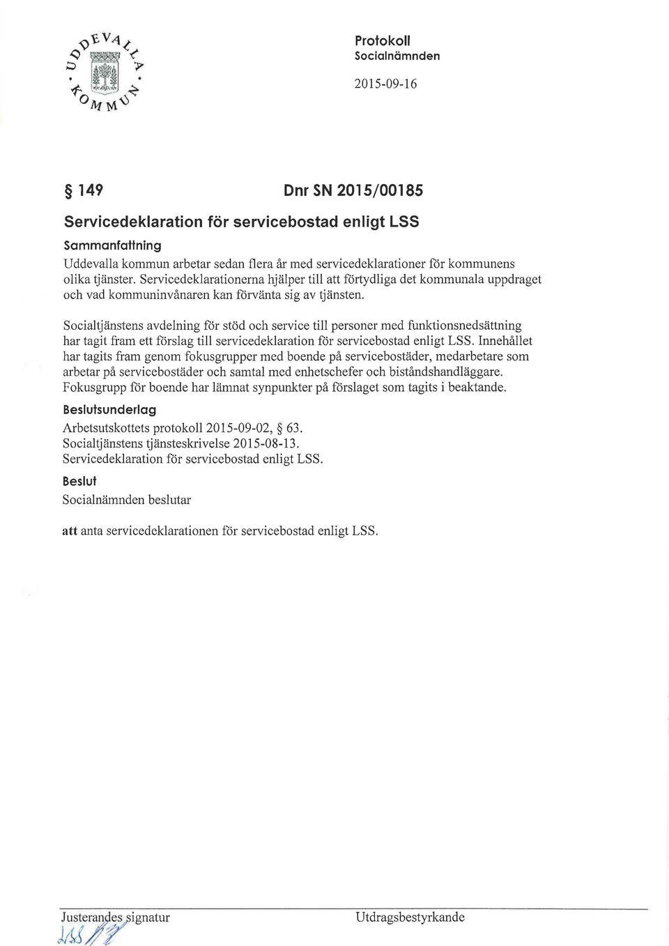 Socialtjänstens avdelning för stöd och service till personer med funktionsnedsättning har tagit fram ett förslag till servicedeklaration för servicebostad enligt LSS.