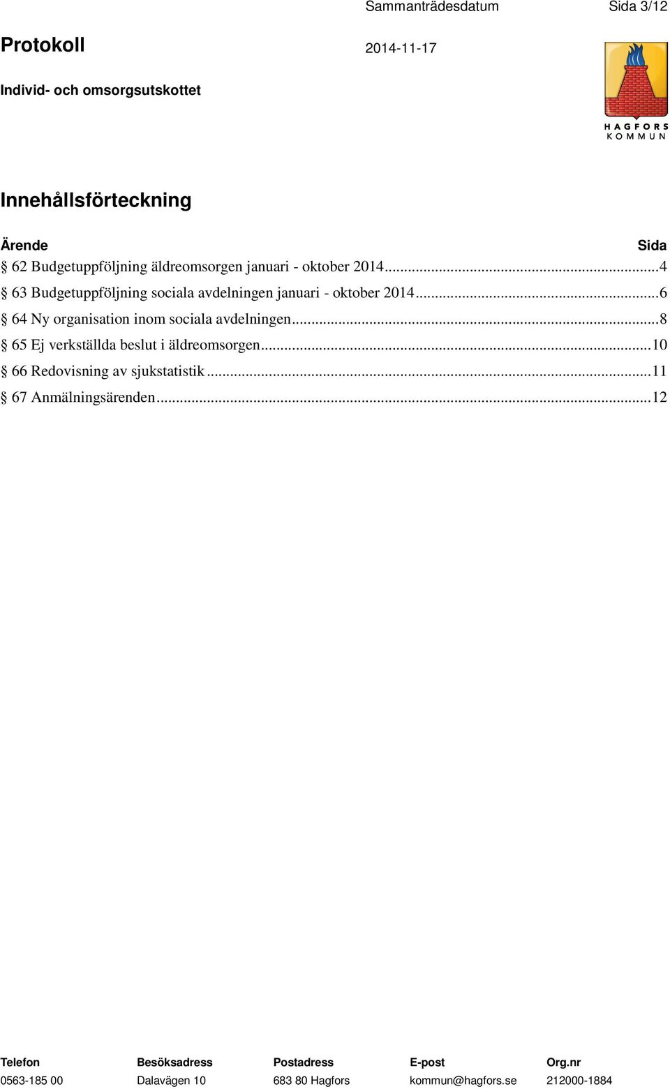 .. 4 63 Budgetuppföljning sociala avdelningen januari - oktober 2014.