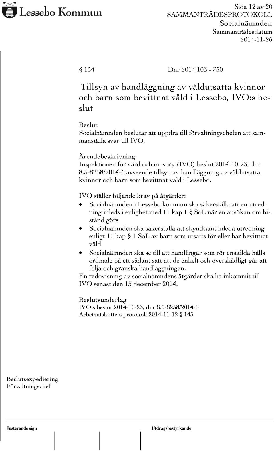 Inspektionen för vård och omsorg (IVO) beslut 2014-10-23, dnr 8.5-8258/2014-6 avseende tillsyn av handläggning av våldutsatta kvinnor och barn som bevittnat våld i Lessebo.