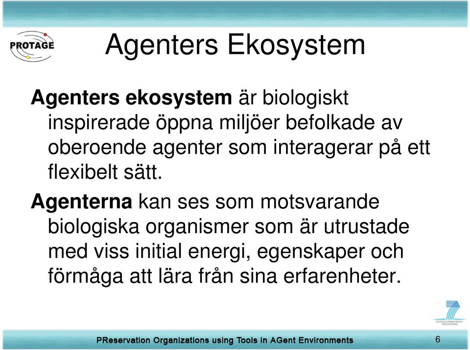 sätt. Agenterna kan ses som motsvarande biologiska organismer som är