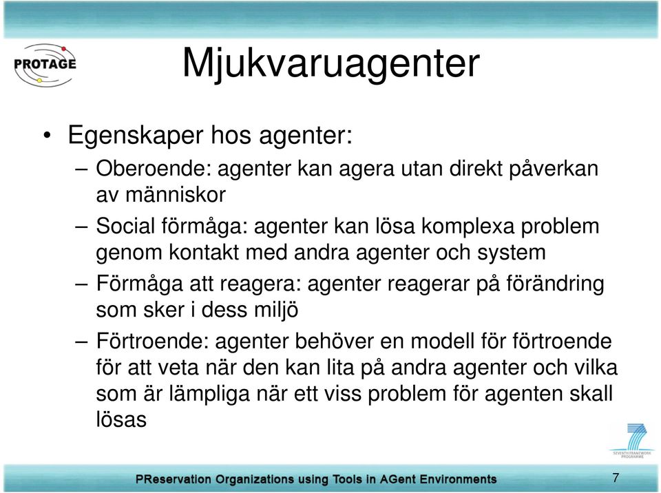 agenter reagerar på förändring som sker i dess miljö Förtroende: agenter behöver en modell för förtroende för