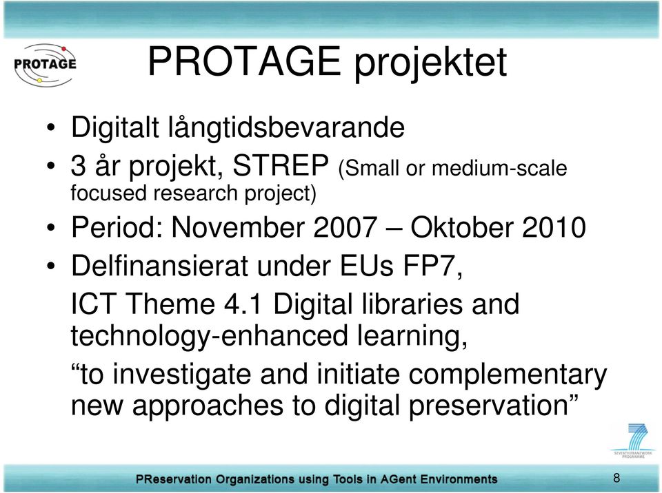 Delfinansierat under EUs FP7, ICT Theme 4.