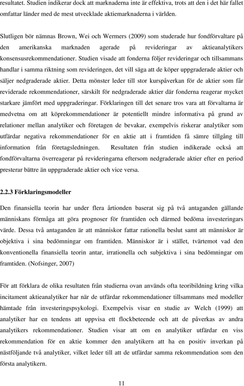 Studien visade att fonderna följer revideringar och tillsammans handlar i samma riktning som revideringen, det vill säga att de köper uppgraderade aktier och säljer nedgraderade aktier.