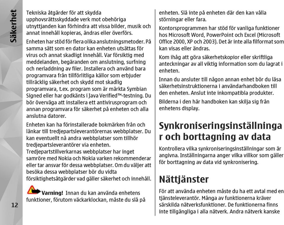 Var försiktig med meddelanden, begäranden om anslutning, surfning och nerladdning av filer.