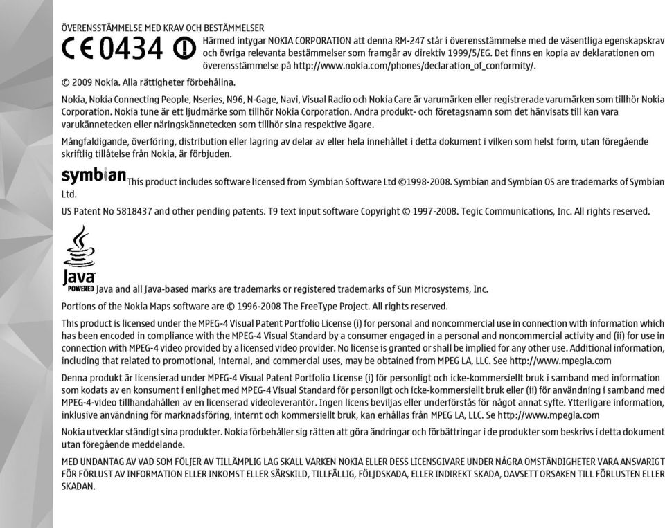 Nokia, Nokia Connecting People, Nseries, N96, N-Gage, Navi, Visual Radio och Nokia Care är varumärken eller registrerade varumärken som tillhör Nokia Corporation.