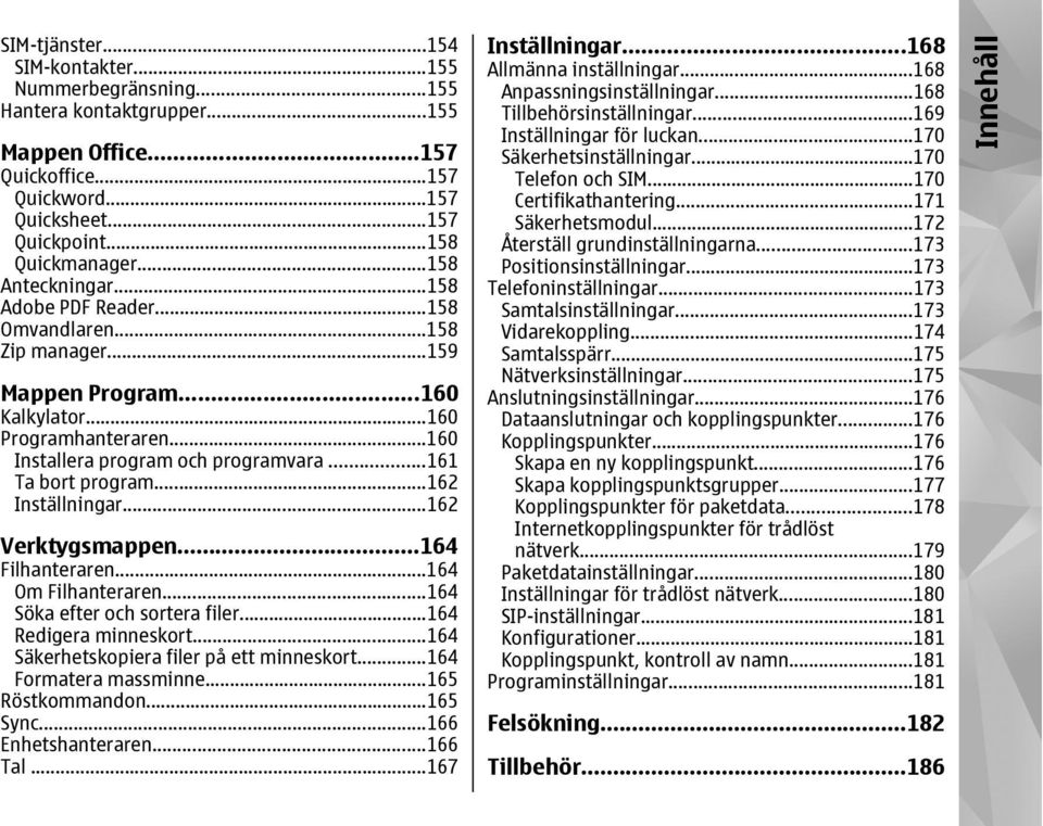 ..161 Ta bort program...162 Inställningar...162 Verktygsmappen...164 Filhanteraren...164 Om Filhanteraren...164 Söka efter och sortera filer...164 Redigera minneskort.