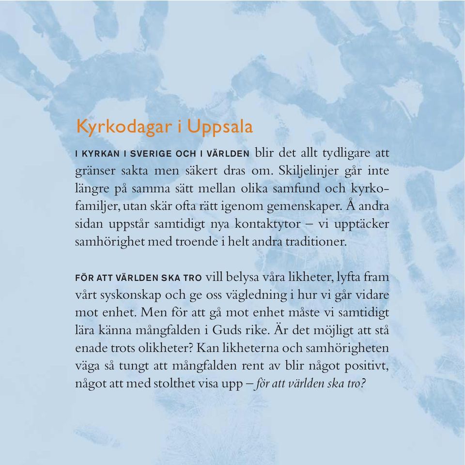 Å andra sidan uppstår samtidigt nya kontaktytor vi upptäcker samhörighet med troende i helt andra traditioner.