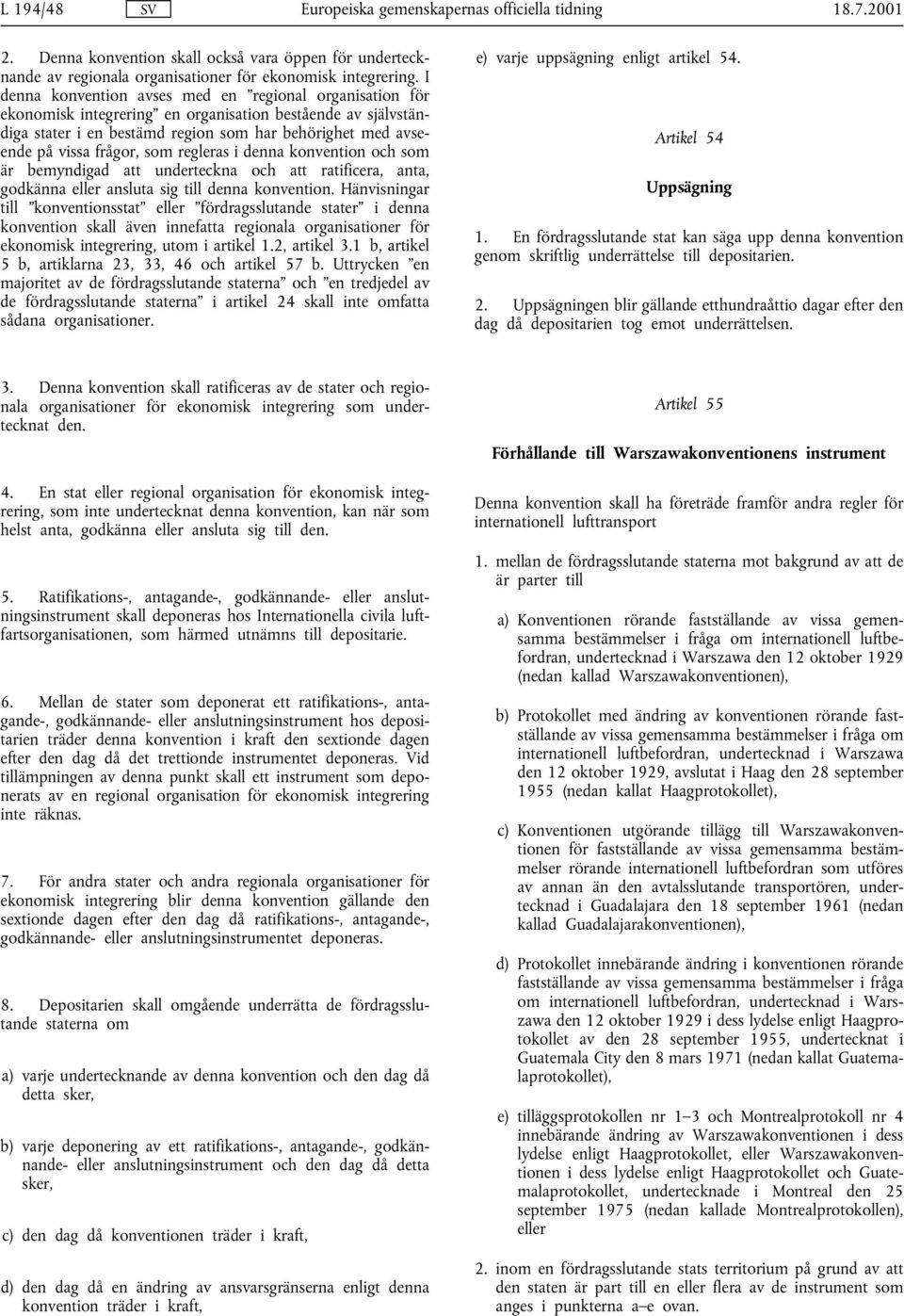 som regleras i denna konvention och som är bemyndigad att underteckna och att ratificera, anta, godkänna eller ansluta sig till denna konvention.