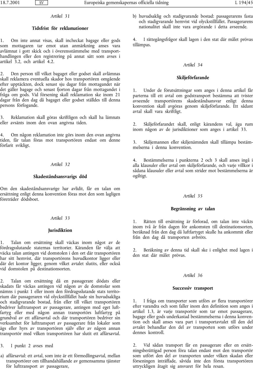 på annat sätt som avses i artikel 3.2, och artikel 4.2. 2.