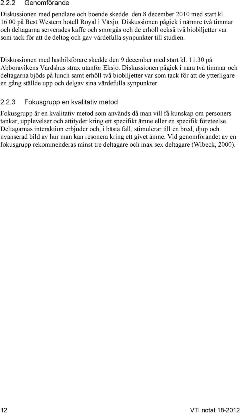 Diskussionen med lastbilsförare skedde den 9 december med start kl. 11.30 på Abboravikens Värdshus strax utanför Eksjö.