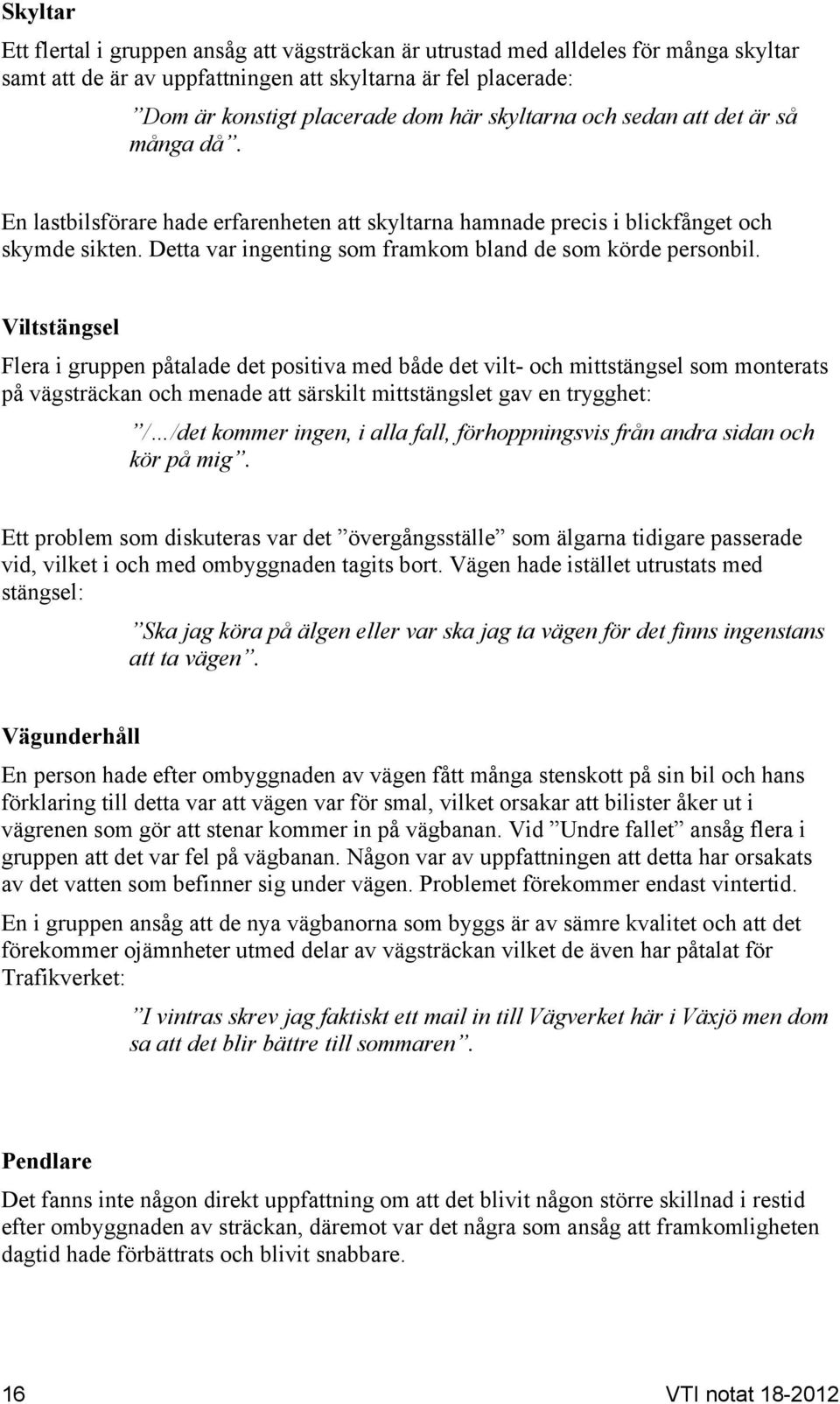 Detta var ingenting som framkom bland de som körde personbil.