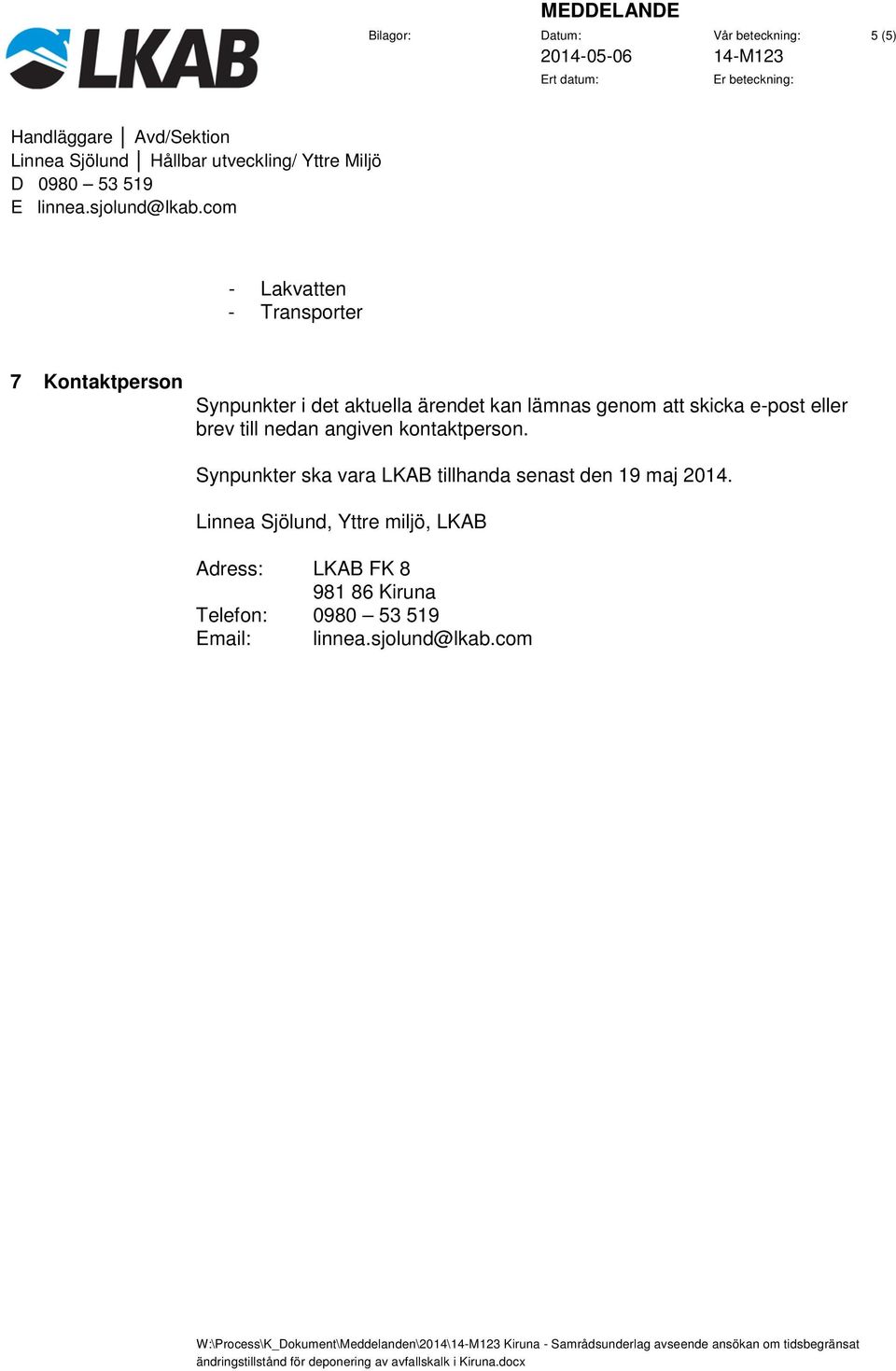 Synpunkter ska vara LKAB tillhanda senast den 19 maj 2014.