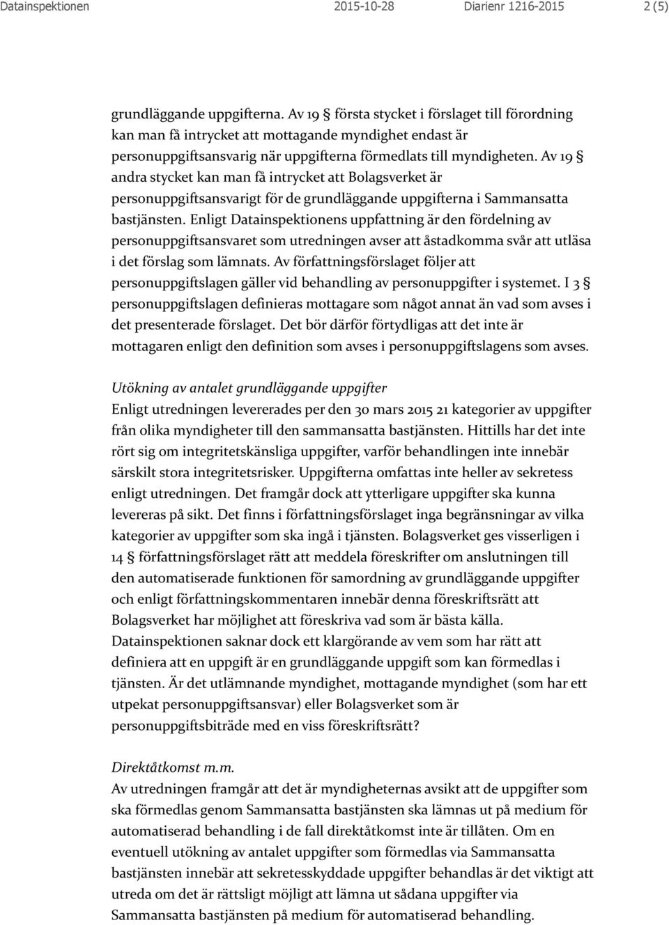 Av 19 andra stycket kan man få intrycket att Bolagsverket är personuppgiftsansvarigt för de grundläggande uppgifterna i Sammansatta bastjänsten.