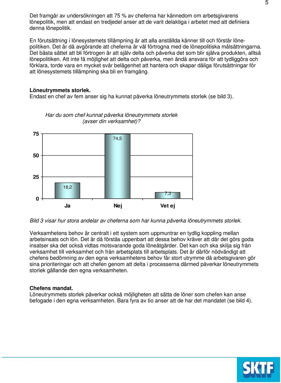 Det bästa sättet att bli förtrogen är att själv delta och påverka det som blir själva produkten, alltså lönepolitiken.