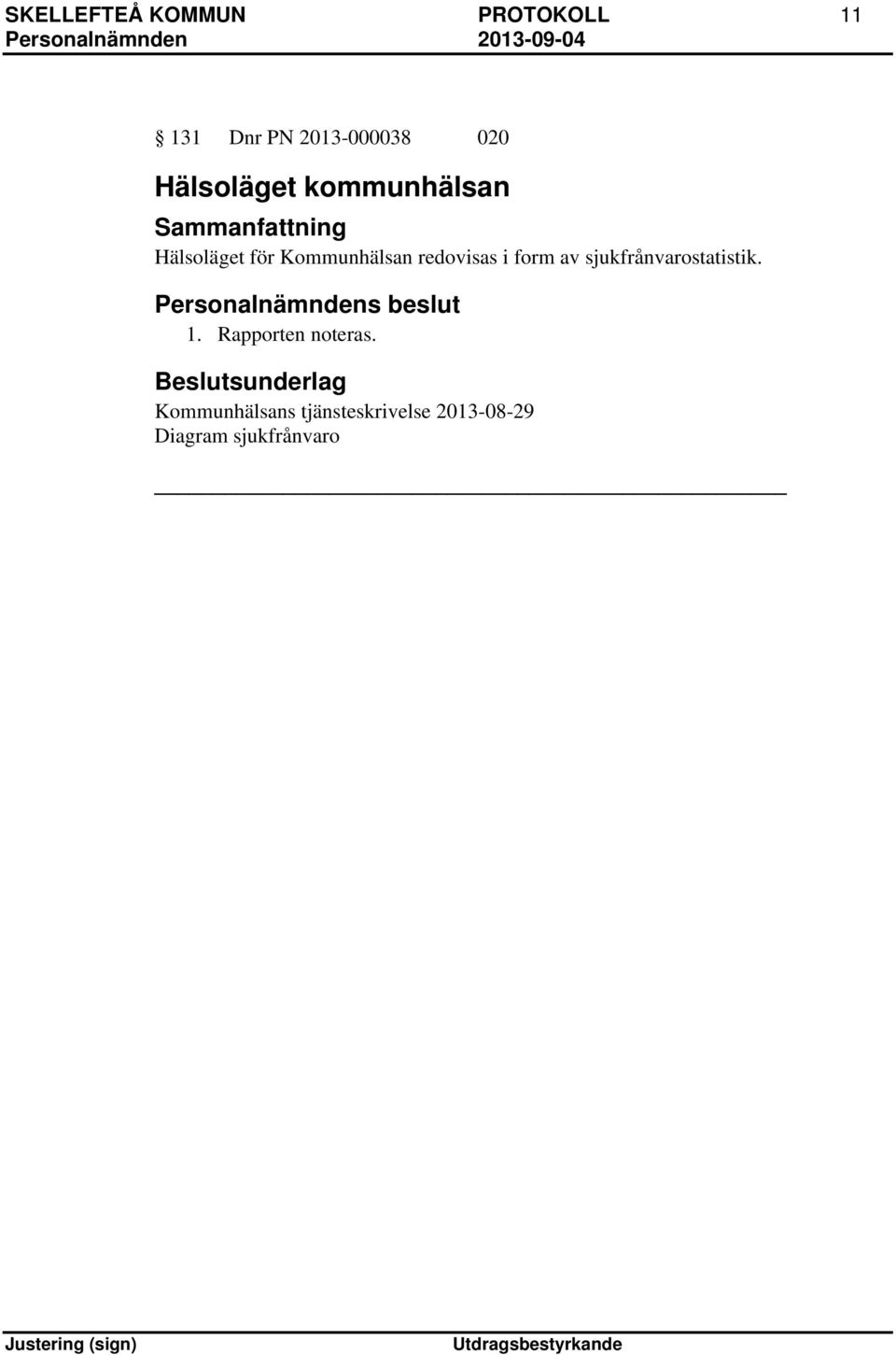 form av sjukfrånvarostatistik. 1. Rapporten noteras.