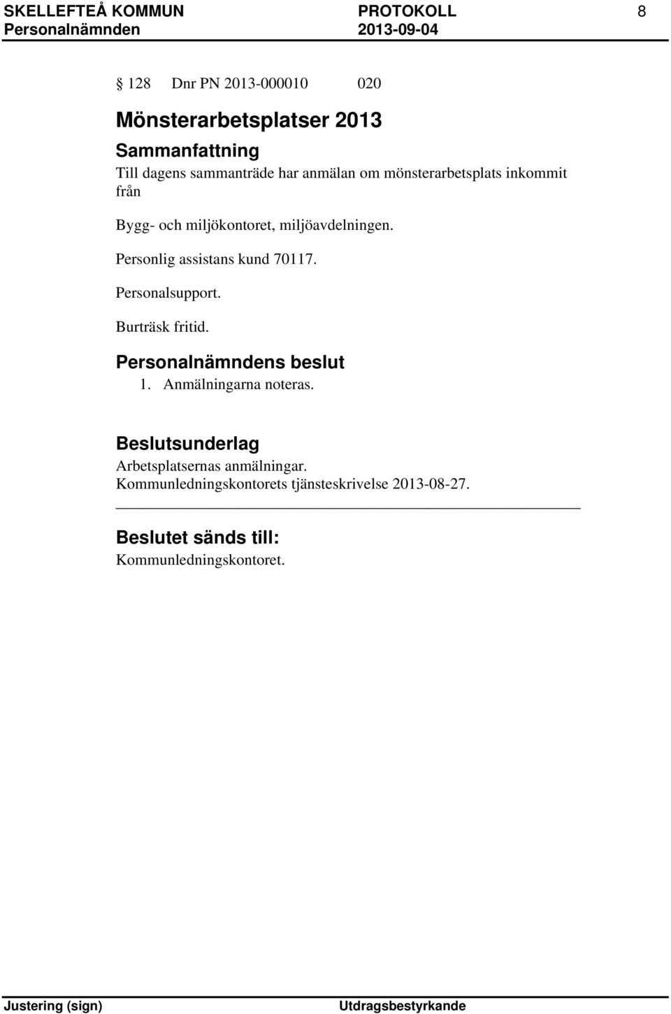 Personlig assistans kund 70117. Personalsupport. Burträsk fritid. 1. Anmälningarna noteras.