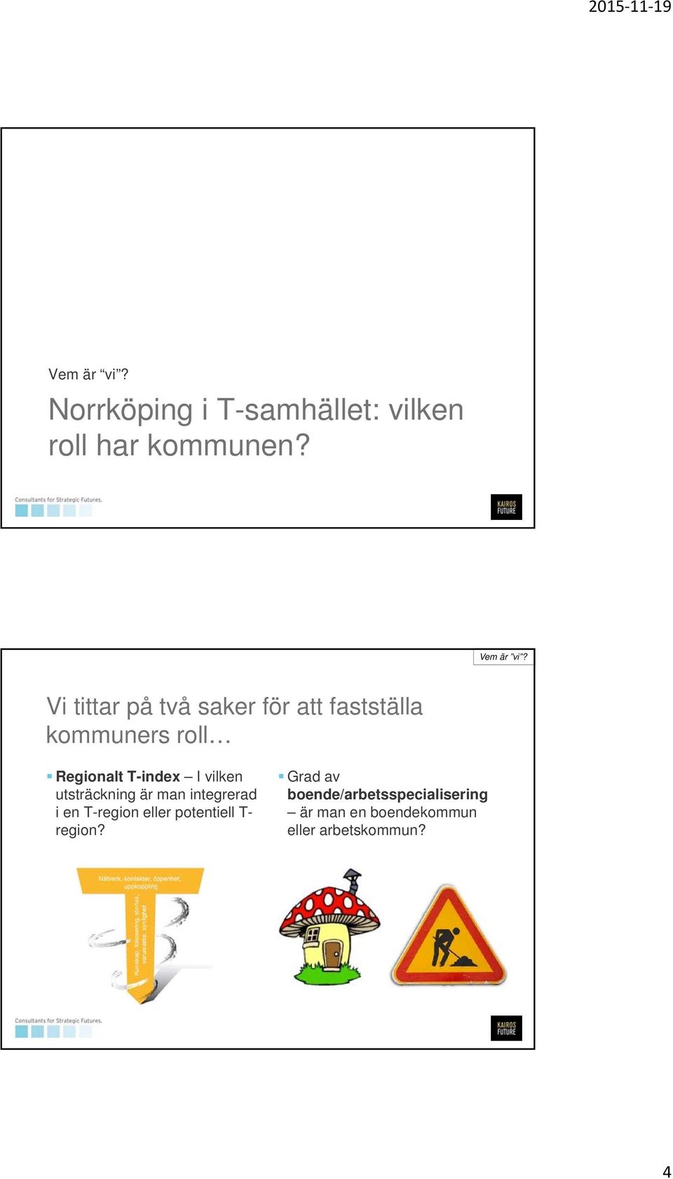 vilken utsträckning är man integrerad i en T-region eller potentiell T-