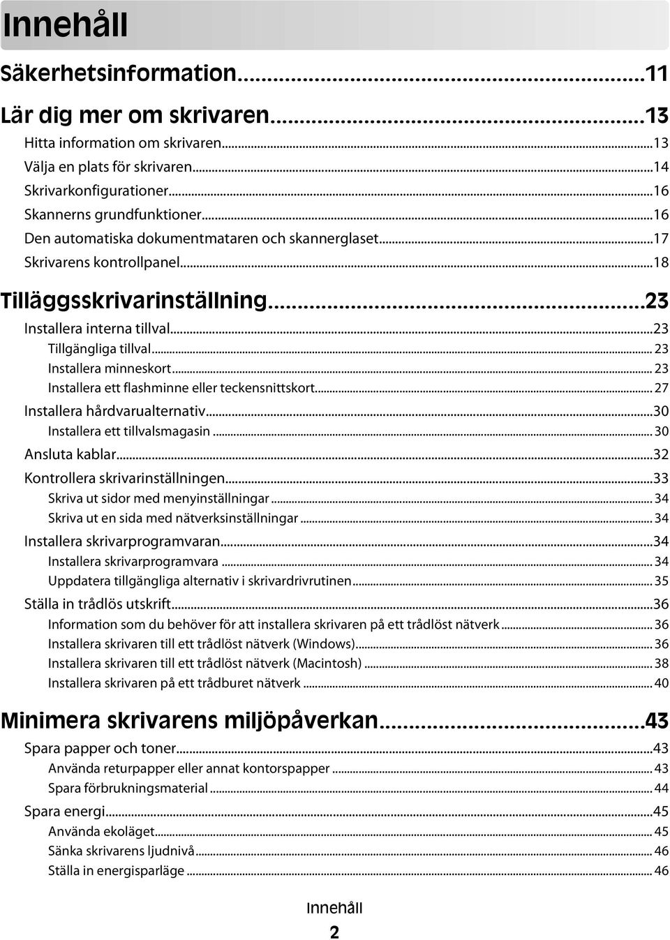 .. 23 Installera minneskort... 23 Installera ett flashminne eller teckensnittskort... 27 Installera hårdvarualternativ...30 Installera ett tillvalsmagasin... 30 Ansluta kablar.