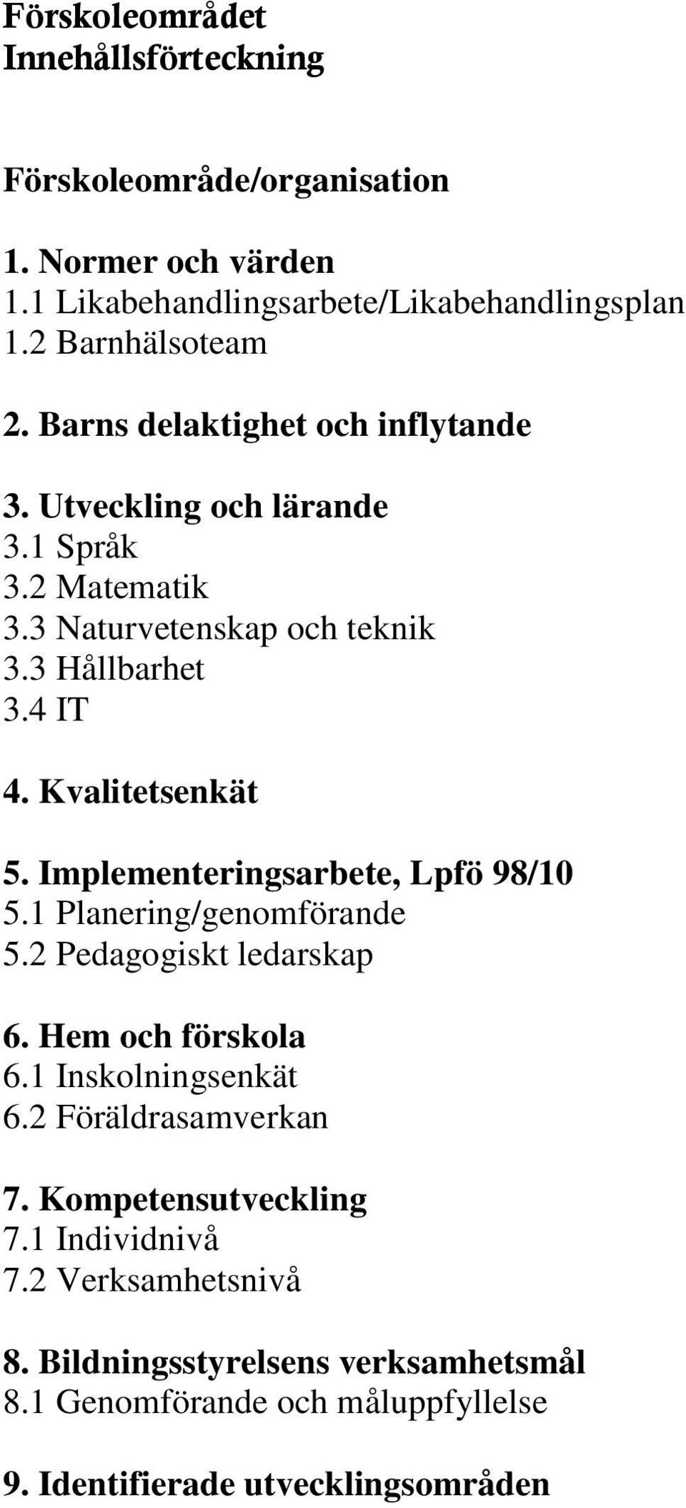 Implementeringsarbete, Lpfö 98/10 5.1 Planering/genomförande 5.2 Pedagogiskt ledarskap 6. Hem och förskola 6.1 Inskolningsenkät 6.2 Föräldrasamverkan 7.