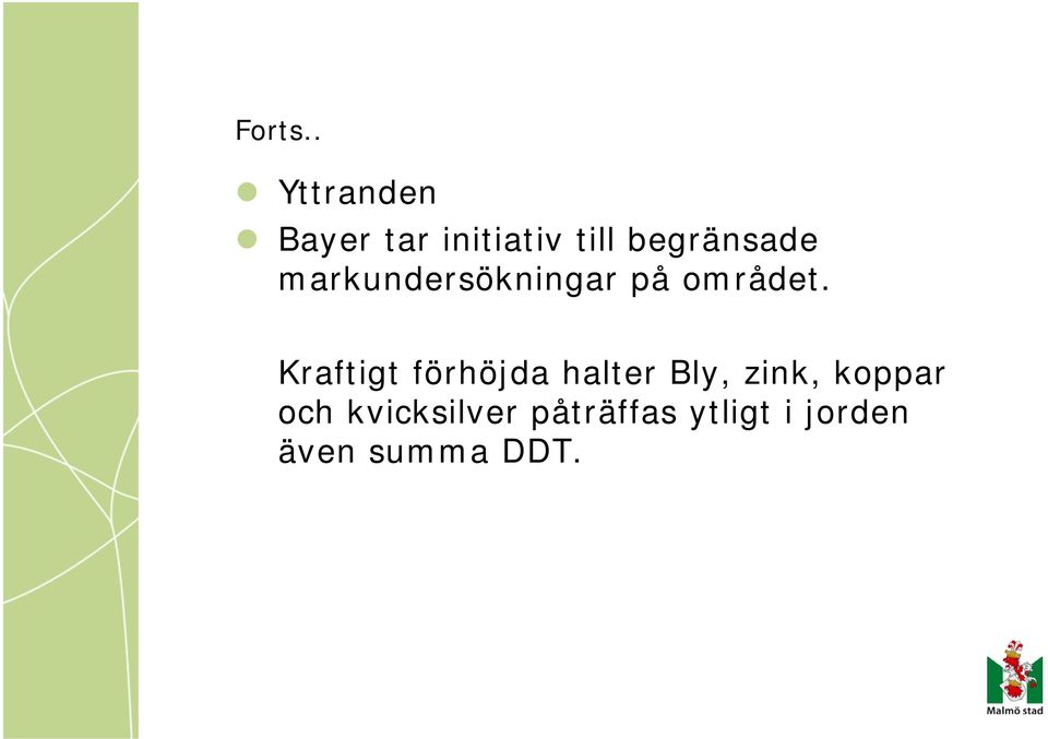 begränsade markundersökningar på området.