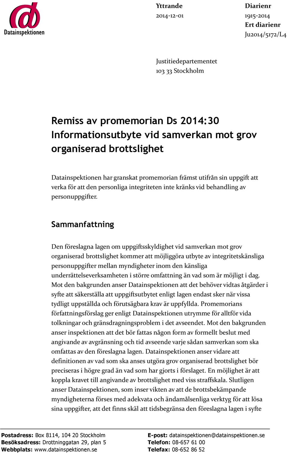 Sammanfattning Den föreslagna lagen om uppgiftsskyldighet vid samverkan mot grov organiserad brottslighet kommer att möjliggöra utbyte av integritetskänsliga personuppgifter mellan myndigheter inom