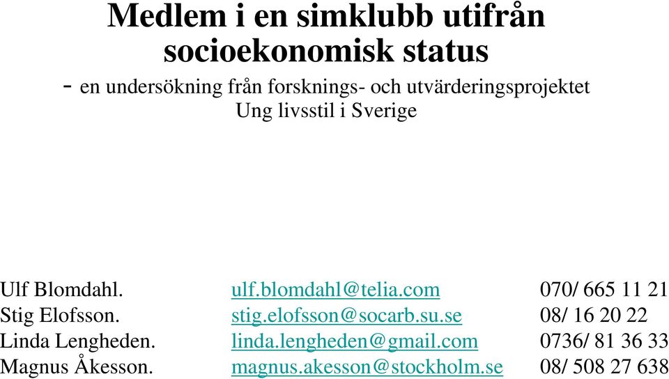 com 070/ 665 11 21 Stig Elofsson. stig.elofsson@socarb.su.se 08/ 16 20 22 Linda Lengheden.