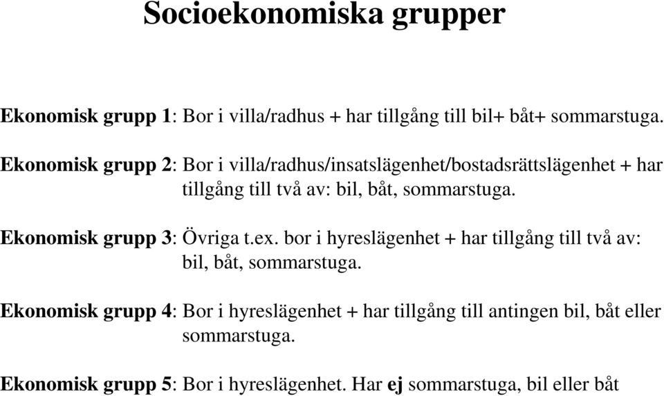 Ekonomisk grupp 3: Övriga t.ex. bor i hyreslägenhet + har tillgång till två av: bil, båt, sommarstuga.