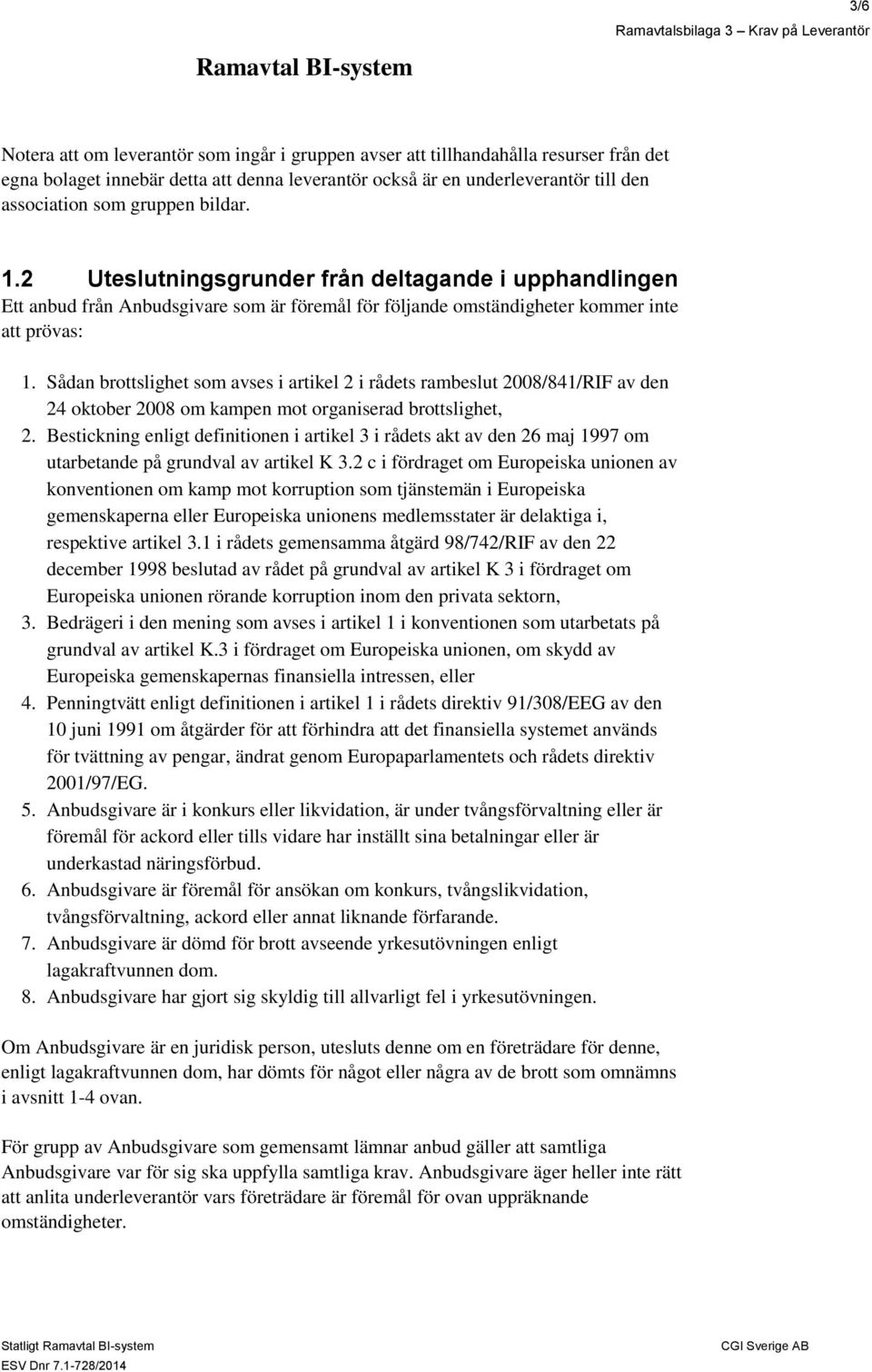 Sådan brottslighet som avses i artikel 2 i rådets rambeslut 2008/841/RIF av den 24 oktober 2008 om kampen mot organiserad brottslighet, 2.