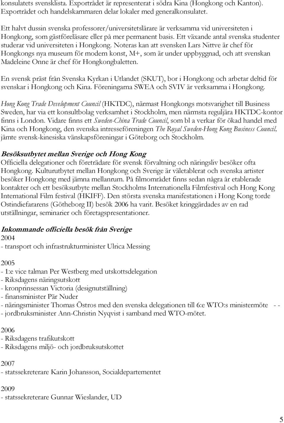 Ett växande antal svenska studenter studerar vid universiteten i Hongkong.