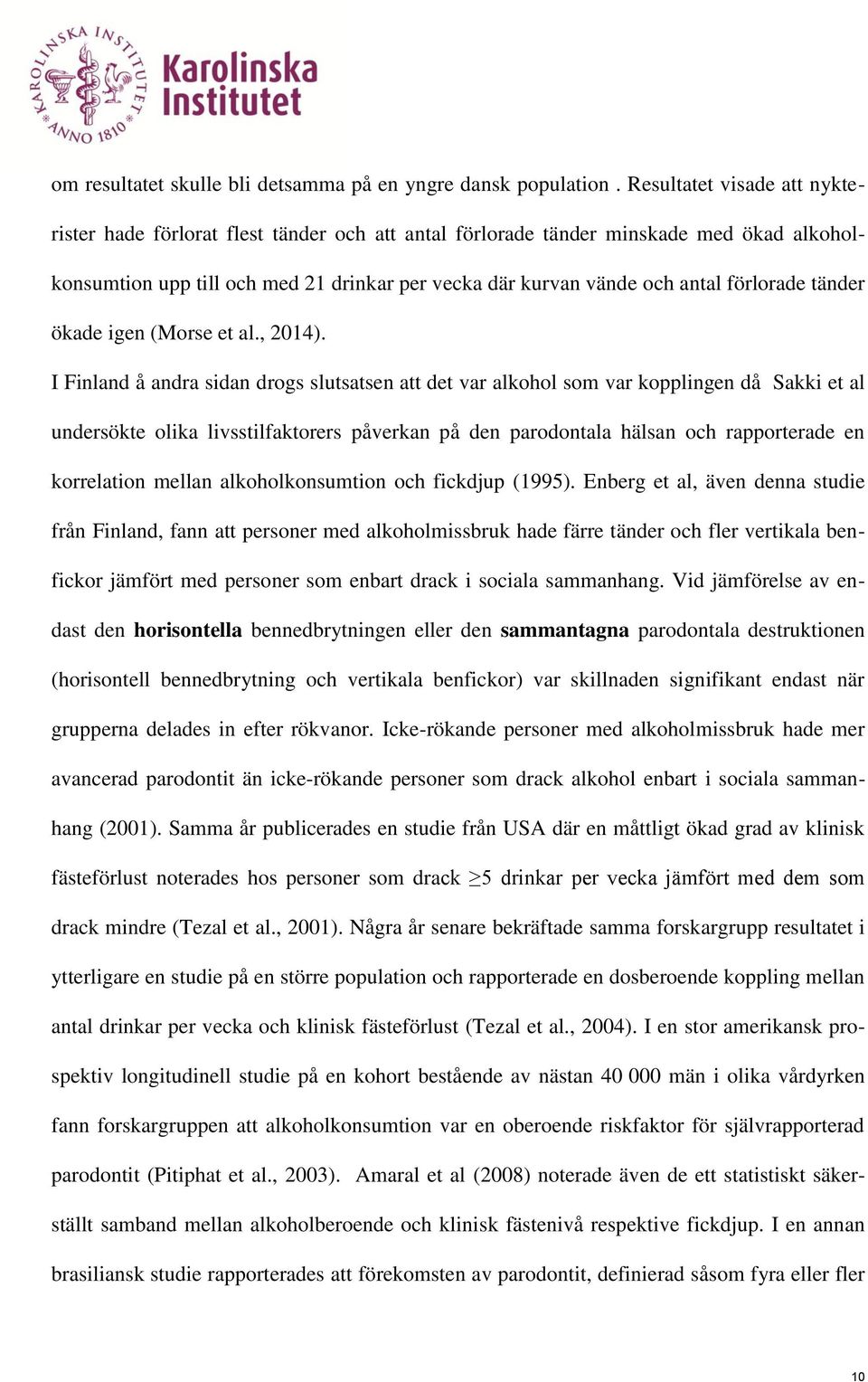förlorade tänder ökade igen (Morse et al., 2014).