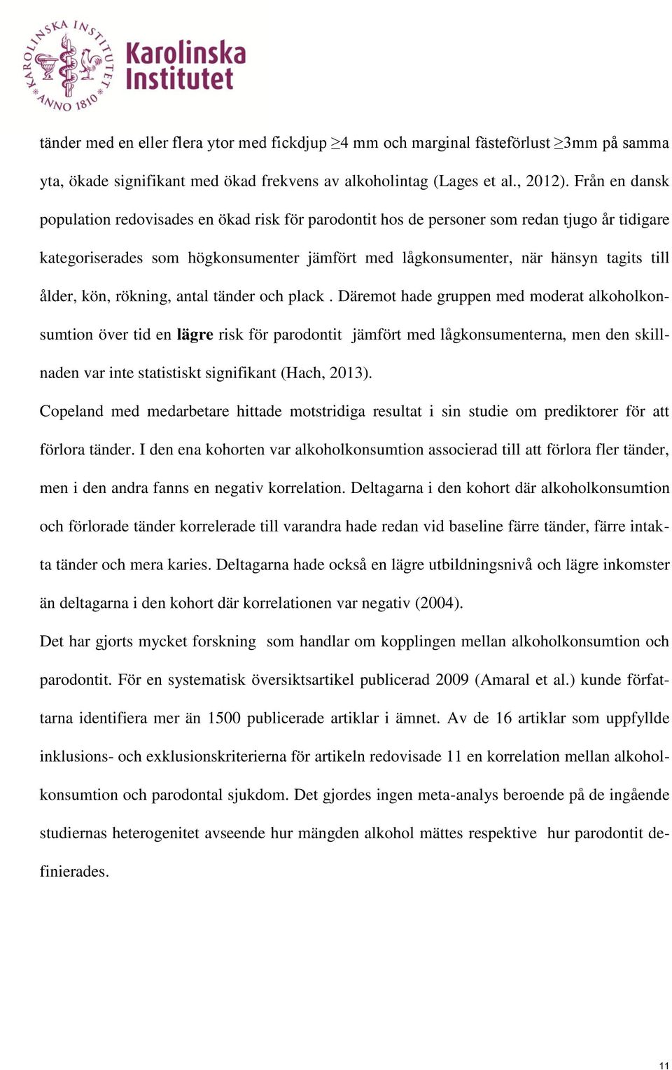 ålder, kön, rökning, antal tänder och plack.