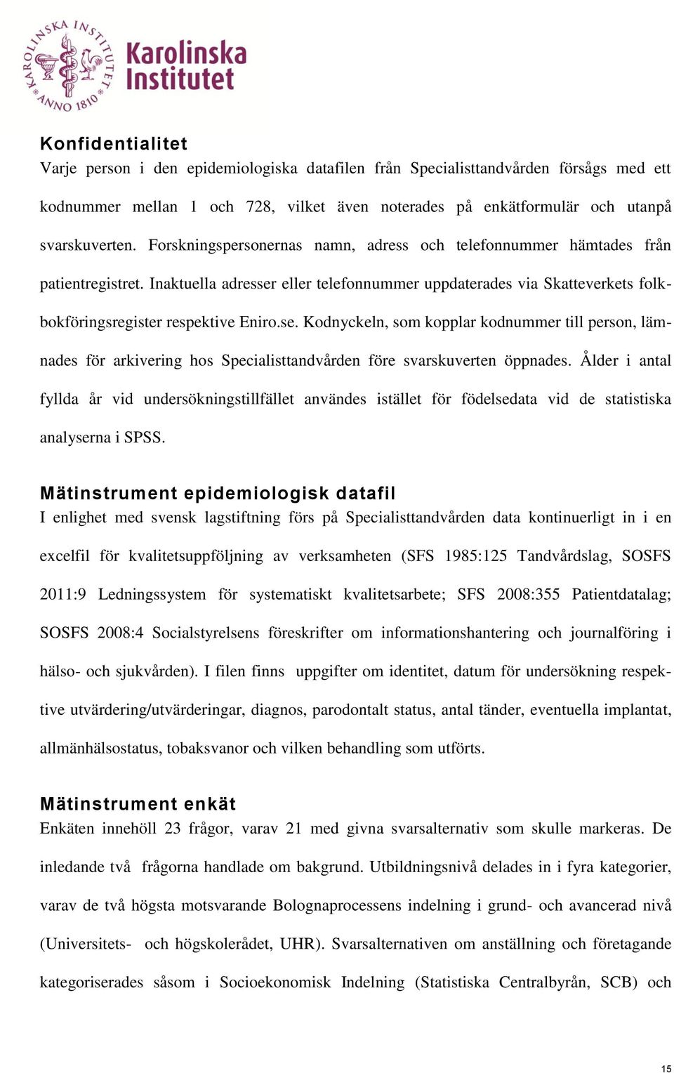 eller telefonnummer uppdaterades via Skatteverkets folkbokföringsregister respektive Eniro.se.