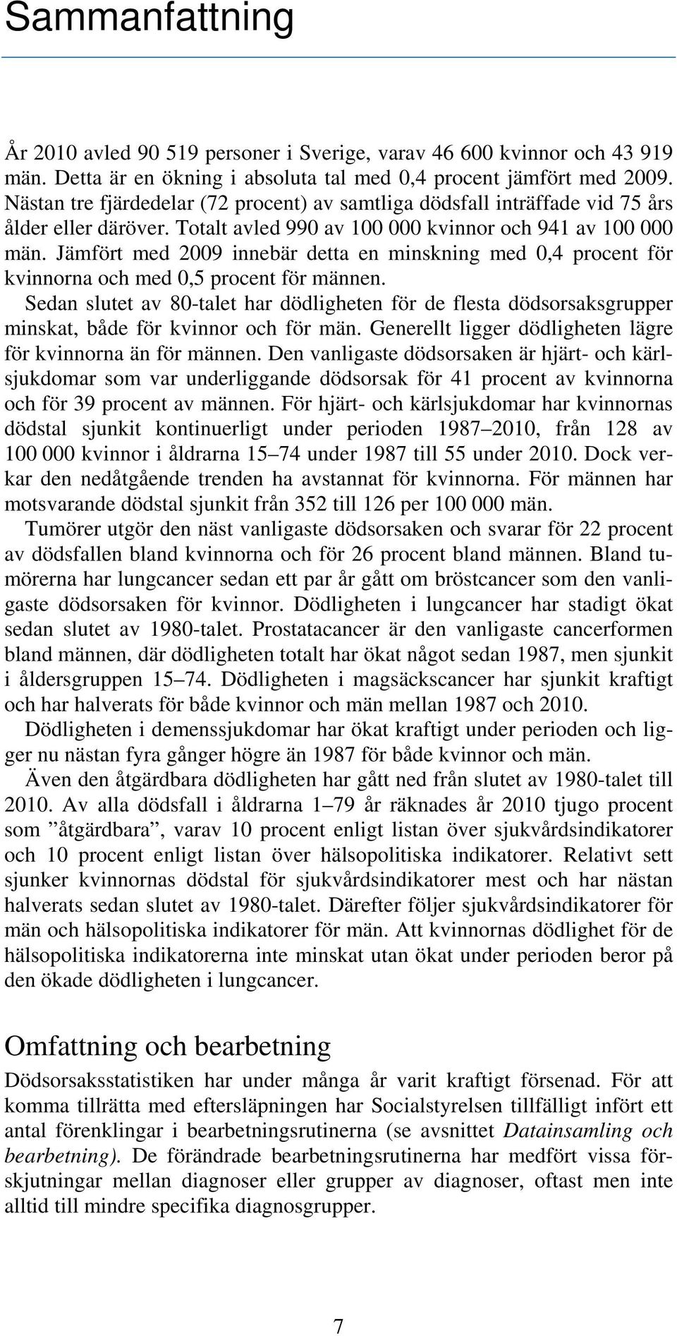 Jämfört med 2009 innebär detta en minskning med 0,4 procent för kvinnorna och med 0,5 procent för männen.