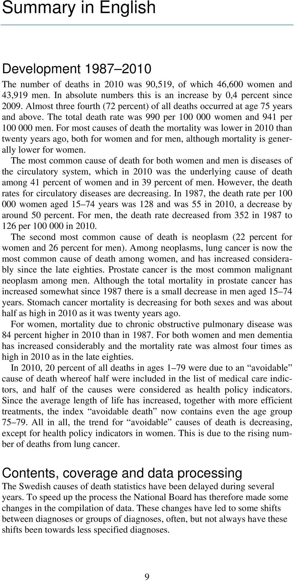 For most causes of death the mortality was lower in 2010 than twenty years ago, both for women and for men, although mortality is generally lower for women.