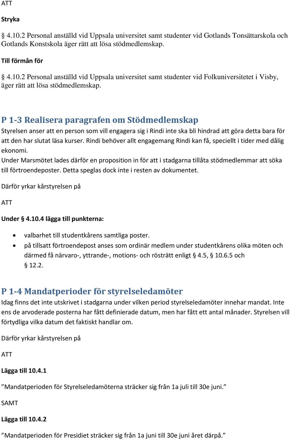 Rindi behöver allt engagemang Rindi kan få, speciellt i tider med dålig ekonomi.