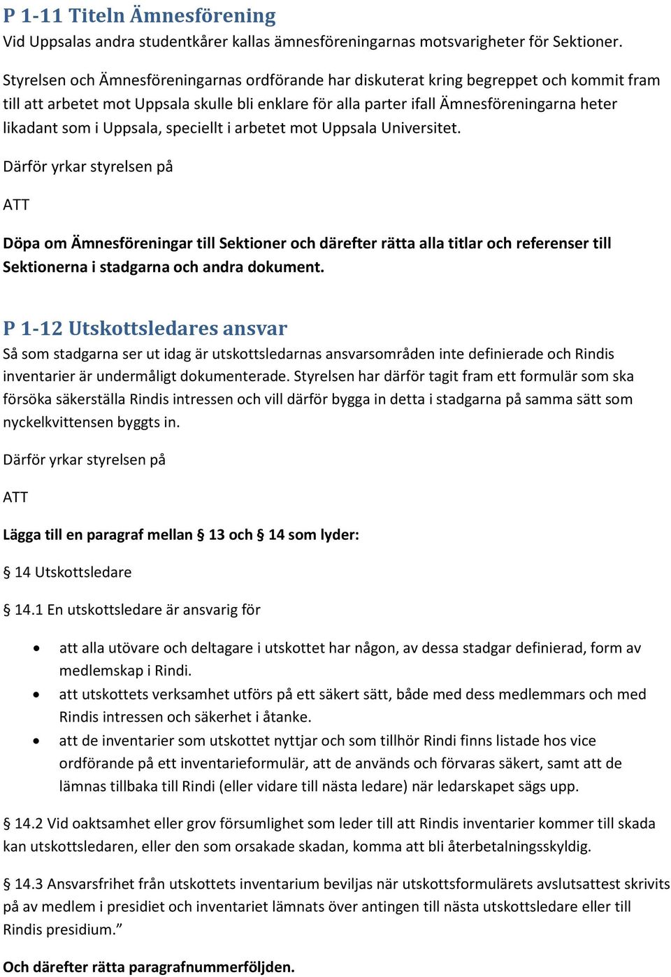 Uppsala, speciellt i arbetet mot Uppsala Universitet. Döpa om Ämnesföreningar till Sektioner och därefter rätta alla titlar och referenser till Sektionerna i stadgarna och andra dokument.