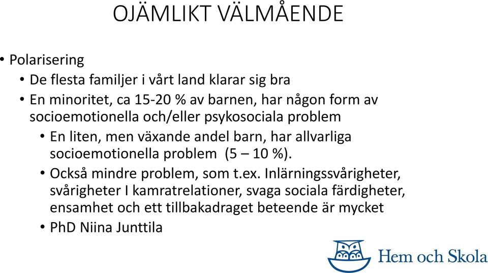 allvarliga socioemotionella problem (5 10 %). Också mindre problem, som t.ex.