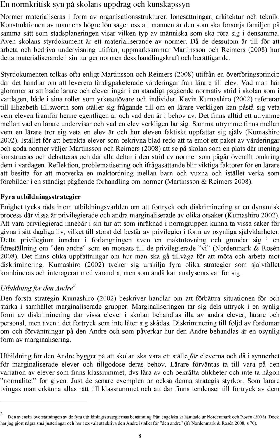 Även skolans styrdokument är ett materialiserande av normer.