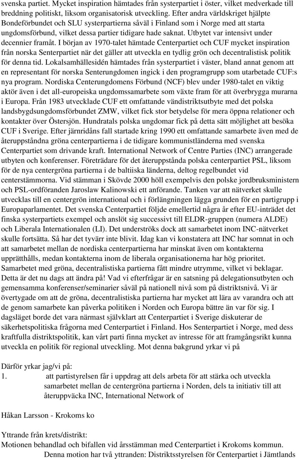 Utbytet var intensivt under decennier framåt.