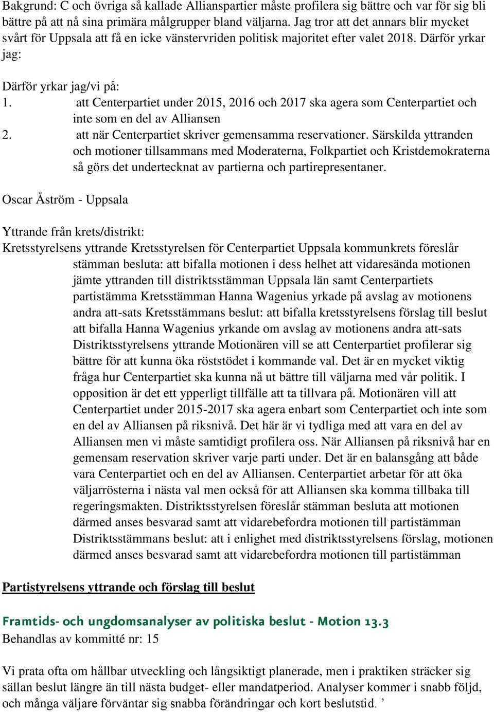att Centerpartiet under 2015, 2016 och 2017 ska agera som Centerpartiet och inte som en del av Alliansen 2. att när Centerpartiet skriver gemensamma reservationer.