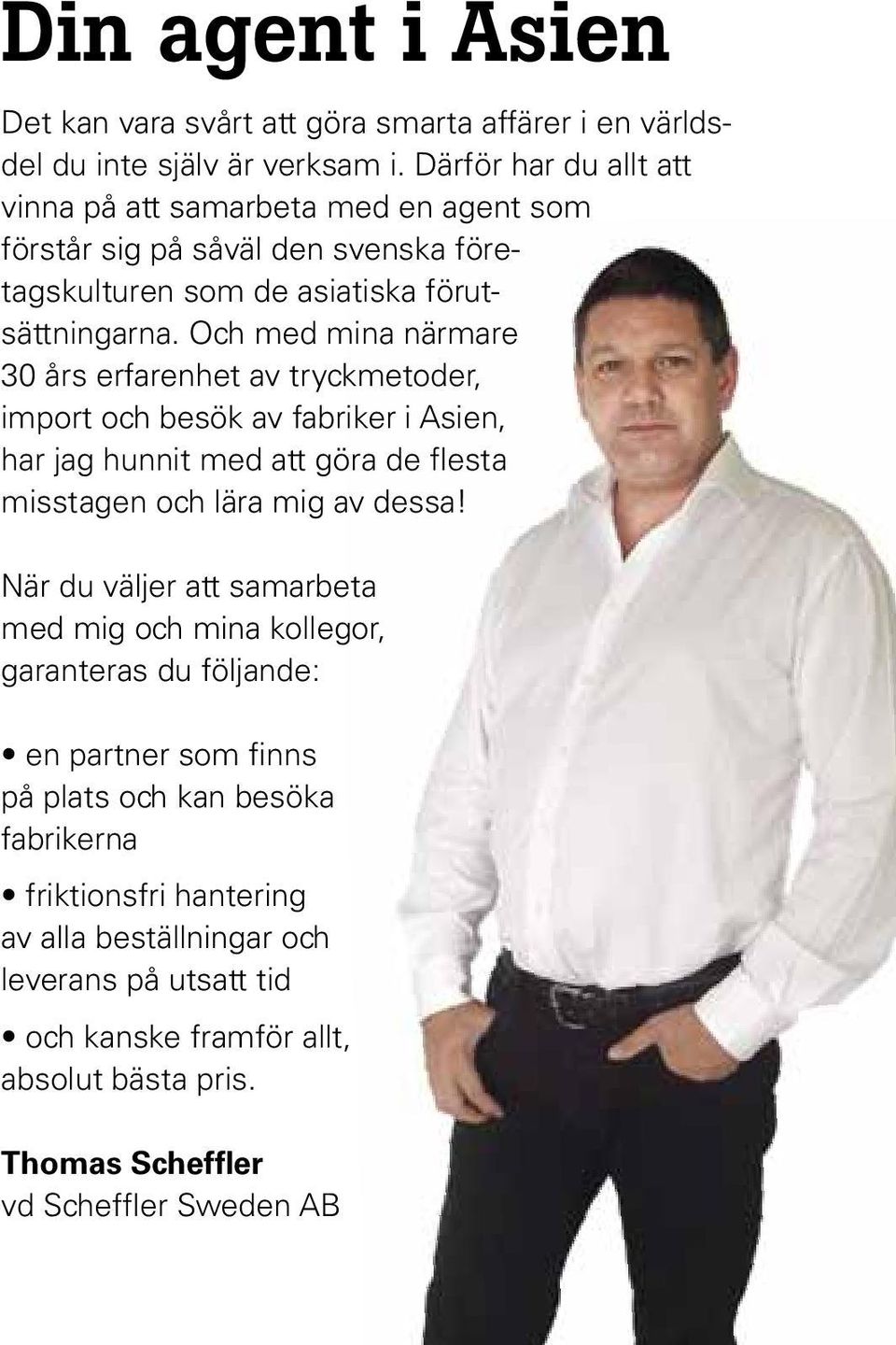 Och med mina närmare 30 års erfarenhet av tryckmetoder, import och besök av fabriker i Asien, har jag hunnit med att göra de flesta misstagen och lära mig av dessa!