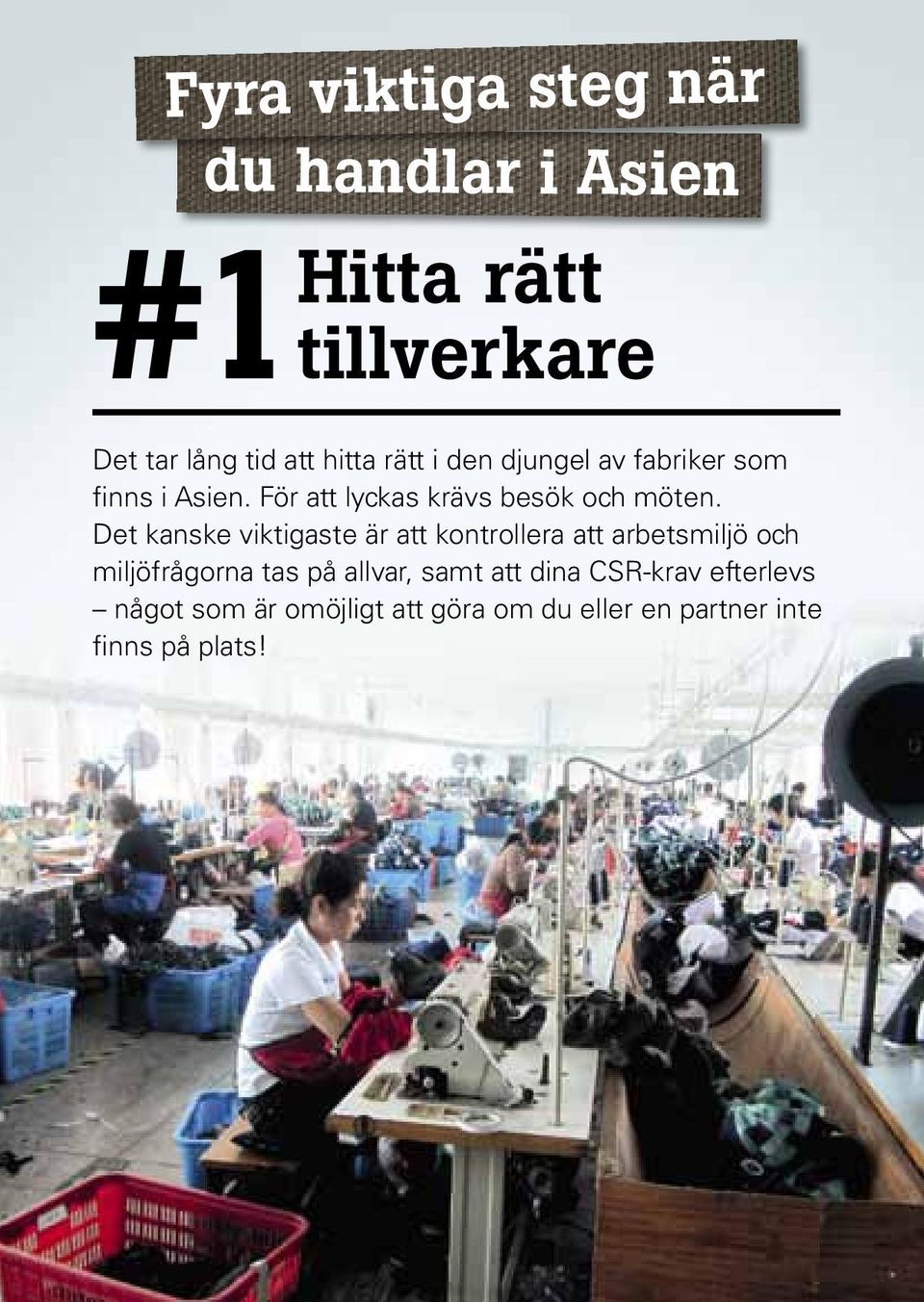 Det kanske viktigaste är att kontrollera att arbetsmiljö och miljöfrågorna tas på allvar, samt
