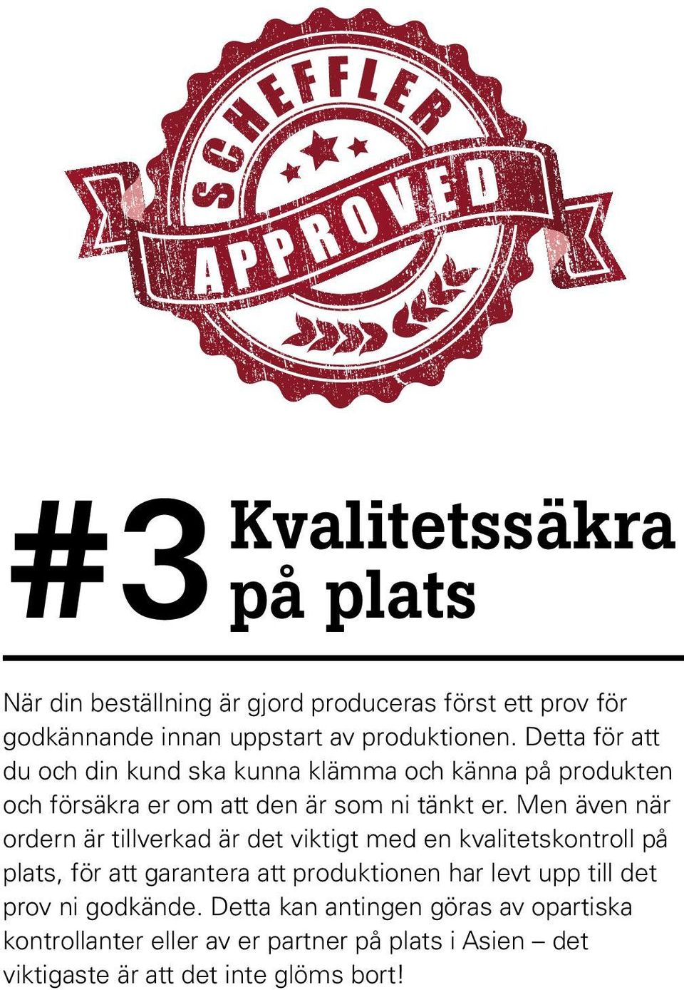 Men även när ordern är tillverkad är det viktigt med en kvalitetskontroll på plats, för att garantera att produktionen har levt upp