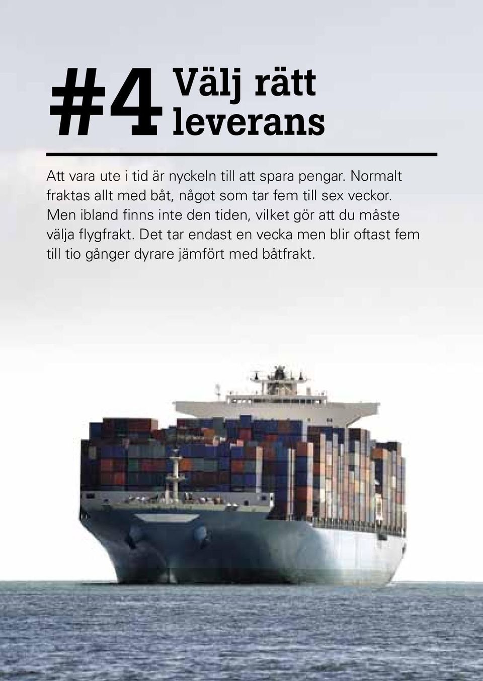 Men ibland finns inte den tiden, vilket gör att du måste välja flygfrakt.