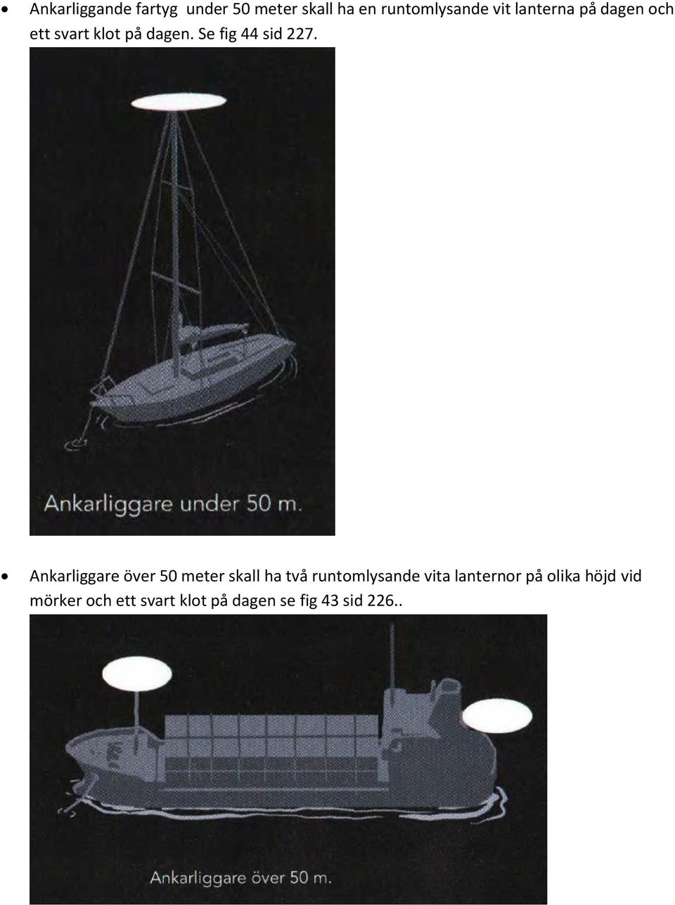 Ankarliggare över 50 meter skall ha två runtmlysande vita lanternr