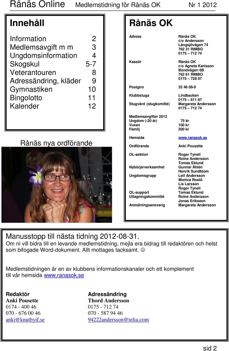 Margareta Andersson 0175 712 74 Rånäs nya ordförande Medlemsavgifter 2012 Ungdom (-20 år) Vuxen Familj Hemsida Ordförande OL-sektion Nybörjarverksamhet Ungdomsgrupp OL-support Uttagningskommitté