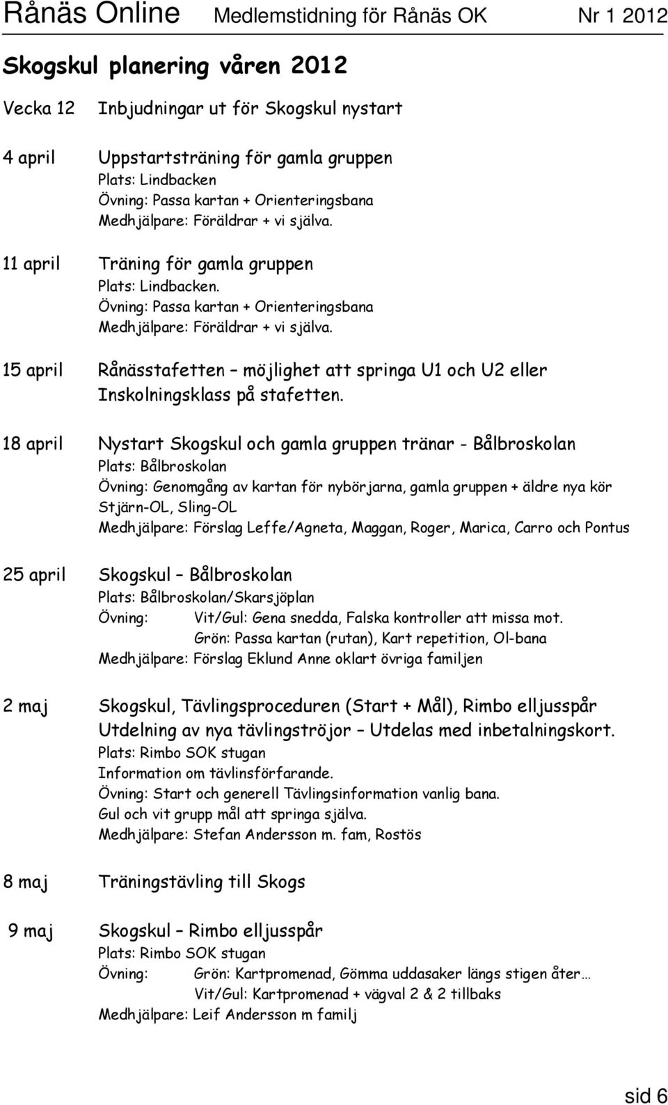 15 april Rånässtafetten möjlighet att springa U1 och U2 eller Inskolningsklass på stafetten.