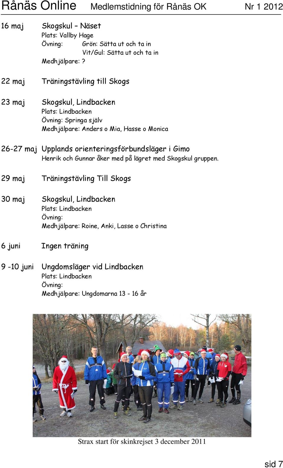 orienteringsförbundsläger i Gimo Henrik och Gunnar åker med på lägret med Skogskul gruppen.